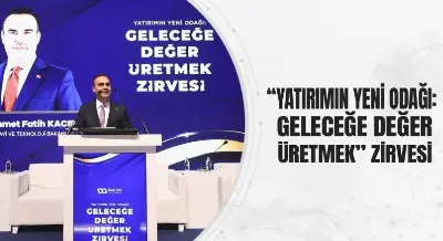 “YATIRIMIN YENİ ODAĞI: GELECEĞE DEĞER ÜRETMEK” ZİRVESİ